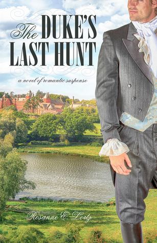 RELEASE of The Duke’s Last Hunt, by Rosanne E.&nbsp;Lortz