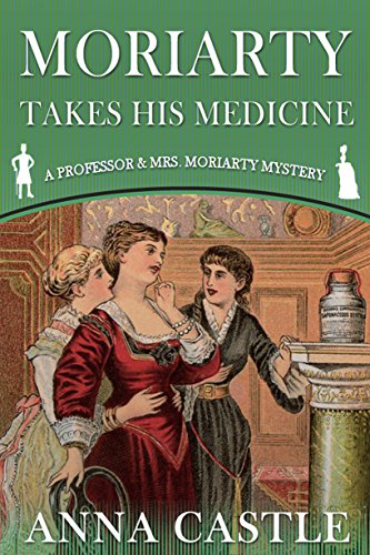 REVIEW of Moriarty Takes His Medicine (A Professor & Mrs. Moriarty Mystery #2), by Anna&nbsp;Castle