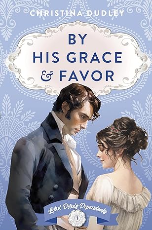 REVIEW of By His Grace and Favor (Lord Dere’s Dependents #1) by Christina&nbsp;Dudley