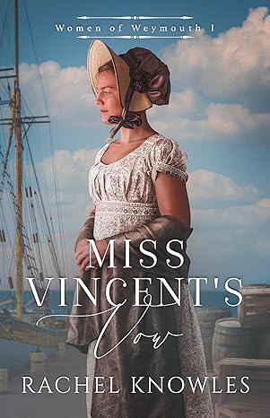 REVIEW of Miss Vincent’s Vow (Women of Weymouth #1) by Rachel&nbsp;Knowles